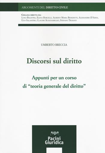 Discorsi sul diritto. Appunti per un corso di «Teoria generale del diritto» - Umberto Breccia - Libro Pacini Giuridica 2018, Argomenti del diritto civile | Libraccio.it