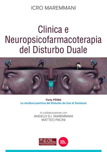 Clinica e neuropsicofarmacoterapia del disturbo duale. Vol. 1: La struttura psichica del disturbo da uso di sostanze - Icro Maremmani, Angelo G.I. Maremmani, Matteo Pacini - Libro Pacini Giuridica 2018 | Libraccio.it