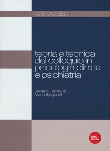 Teoria e tecnica del colloquio in psicologia clinica e psichiatria - Stefano Ferracuti, Mario Biagiarelli - Libro Pacini Editore 2018, Psichiatria | Libraccio.it
