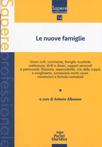 Le nuove famiglie. Unioni civili, convivenze, famiglie ricostituite: costituzione, diritti e doveri, rapporti personali e patrimoniali, filiazione, responsabilità, crisi della coppia e scioglimento, successione mortis causa, convenzioni e formule contrattuali  - Libro Pacini Giuridica 2019, Sapere professionale | Libraccio.it