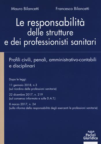 Le responsabilità delle strutture e dei professionisti sanitari. Profili civili, penali, amministrativo-contabili e disciplinari - Mauro Bilancetti, Francesco Bilancett - Libro Pacini Giuridica 2019, Diritto | Libraccio.it
