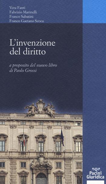 L'invenzione dei diritto. A proposito del nuovo libro di Paolo Grossi - Vera Fanti, Fabrizio Marinelli, Franco Sabatini - Libro Pacini Giuridica 2019, Diritto | Libraccio.it