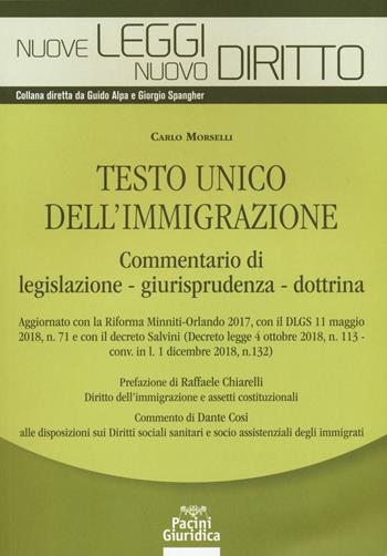 Testo unico dell'immigrazione. Commentario di legislazione, giurisprudenza, dottrina - Carlo Morselli - Libro Pacini Giuridica 2018, Nuove leggi. Nuovo diritto | Libraccio.it