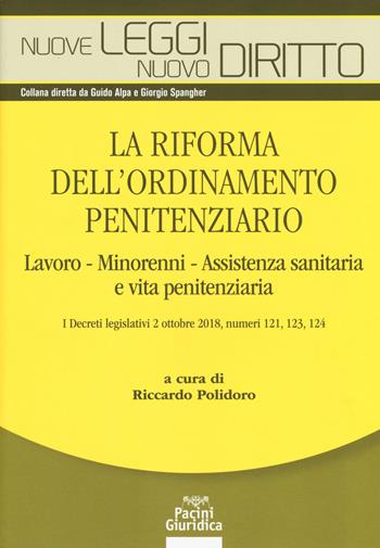 La riforma dell'ordinamento penitenziario. lavoro, minorenni, Assistenza sanitaria e vita penitenziaria. I decreti legislativi 2 ottobre 2018, numeri 121, 123, 124  - Libro Pacini Giuridica 2018, Nuove leggi. Nuovo diritto | Libraccio.it