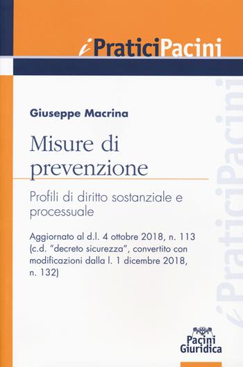 Misure di prevenzione. Profili di diritto sostanziale e processuale - Giuseppe Macrina - Libro Pacini Giuridica 2019, I pratici Pacini | Libraccio.it