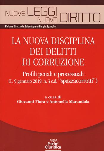 La nuova disciplina dei delitti di corruzione. Profili penali e processuali (L. 9 gennaio 2019, n.3 c.d. «spazzacorrotti»)  - Libro Pacini Giuridica 2019, Nuove leggi. Nuovo diritto | Libraccio.it