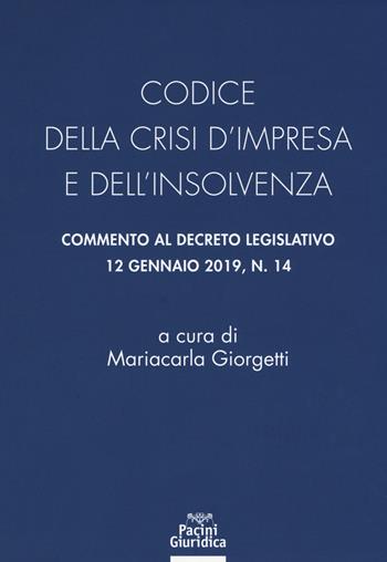 Codice della crisi d'impresa e dell'insolvenza. Commento al decreto legislativo 12 gennaio 2019, n. 14  - Libro Pacini Giuridica 2019, Diritto | Libraccio.it