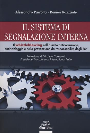 Il sistema di segnalazione interna. Il whistleblowing nell’assetto anticorruzione, antiriciclaggio e nella prevenzione da responsabilità degli Enti - Alessandro Parrotta, Ranieri Razzante - Libro Pacini Giuridica 2019, Diritto | Libraccio.it