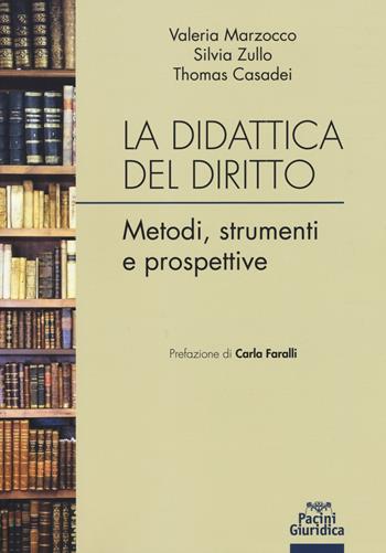 La didattica del diritto. Metodi, strumenti e prospettive - Valeria Marzocco, Silvia Zullo, Thomas Casadei - Libro Pacini Giuridica 2019, Diritto | Libraccio.it