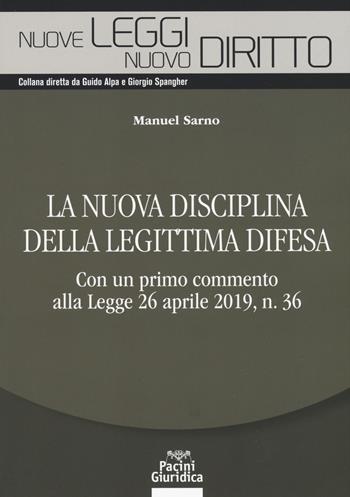 La nuova disciplina della legittima difesa. Con un primo commento alla Legge 26 aprile 2019, n. 36 - Manuel Sarno - Libro Pacini Giuridica 2019, Nuove leggi. Nuovo diritto | Libraccio.it