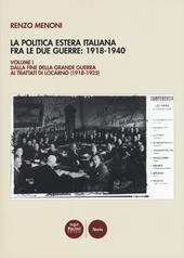 La politica estera italiana fra le due guerre: 1918-1940. Vol. 1: Dalla fine della Grande guerra ai trattati di Locarno (1918-1925).