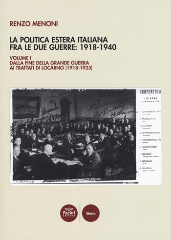 La politica estera italiana fra le due guerre: 1918-1940. Vol. 1: Dalla fine della Grande guerra ai trattati di Locarno (1918-1925). - Renzo Menoni - Libro Pacini Giuridica 2019, Storia | Libraccio.it