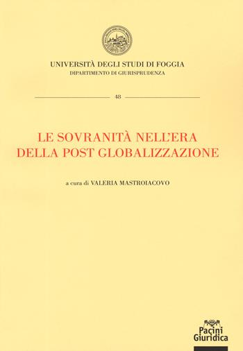 Le sovranità nell'era della post globalizzazione  - Libro Pacini Giuridica 2019, Università di Foggia. Dipartimento di Giurisprudenza | Libraccio.it