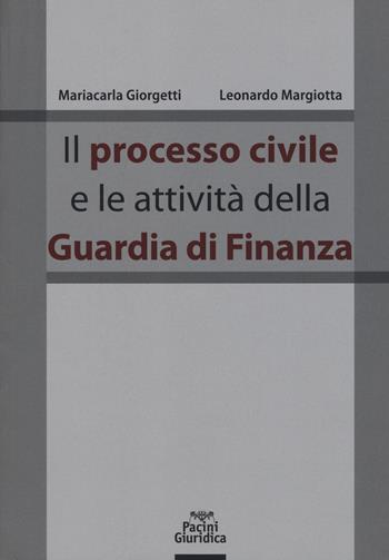 Il processo civile e le attività della Guardia di Finanza - Mariacarla Giorgetti, Leonardo Margiotta - Libro Pacini Giuridica 2019, Diritto | Libraccio.it