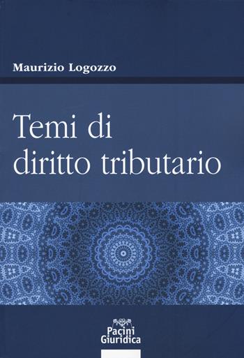 Temi di diritto tributario - Maurizio Lagozzo - Libro Pacini Giuridica 2019, Diritto | Libraccio.it