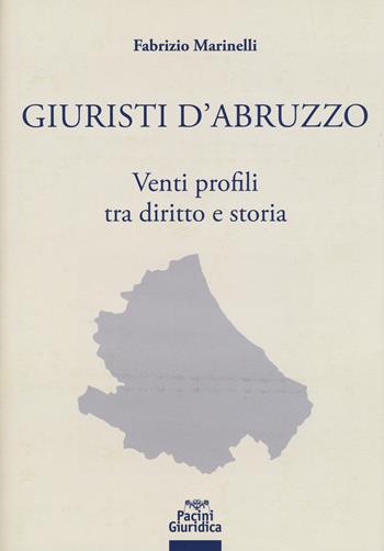 Giuristi d'Abruzzo. Venti profili tra diritto e storia - Fabrizio Marinelli - Libro Pacini Giuridica 2019, Diritto | Libraccio.it