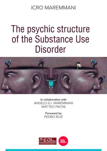 The psychic structure of the substance use disorder - Icro Maremmani, Angelo G.I. Maremmani, Matteo Pacini - Libro Pacini Editore 2019, Psichiatria | Libraccio.it