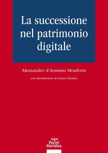 La successione nel patrimonio digitale - Alessandro D'Arminio Monforte - Libro Pacini Giuridica 2019 | Libraccio.it