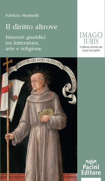 Il diritto altrove. Itinerari giuridici tra letteratura, arte e religione - Fabrizio Marinelli - Libro Pacini Giuridica 2019 | Libraccio.it