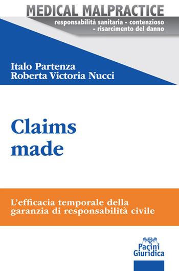 Claims made. L'efficacia temporale della garanzia di responsabilità civile - Italo Partenza, Roberta Victoria Nucci - Libro Pacini Giuridica 2020 | Libraccio.it