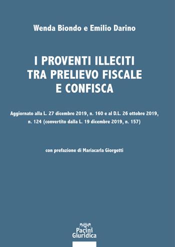 I proventi illeciti tra prelievo fiscale e confisca. Aggiornato alla L. 27 dicembre 2019, n. 160 e al D.L. 26 ottobre 2019, n. 124 (convertito dalla L. 19 dicembre 2019, n. 157) - Wenda Biondo, Emilio Darino - Libro Pacini Giuridica 2020, Diritto | Libraccio.it