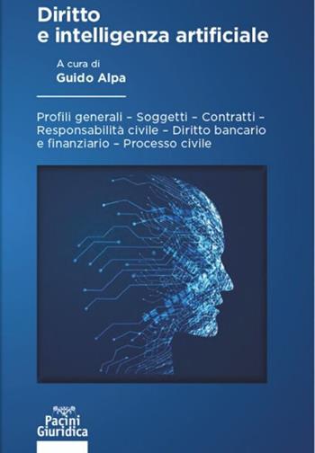 Diritto e intelligenza artificiale. Profili generali, soggetti, contratti, responsabilità civile, diritto bancario e finanziario, processo civile  - Libro Pacini Giuridica 2020, Diritto | Libraccio.it