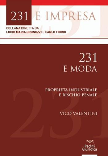 231 e moda. Proprietà industriale e rischio penale - Vico Valentini - Libro Pacini Giuridica 2020, 231 e impresa | Libraccio.it