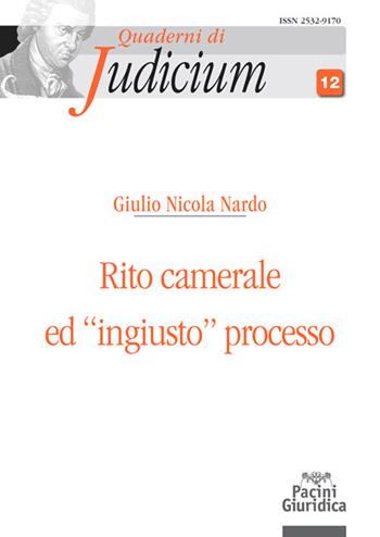 Rito camerale ed «ingiusto» processo - Giulio Nicola Nardo - Libro Pacini Giuridica 2020, Quaderni di Judicium | Libraccio.it