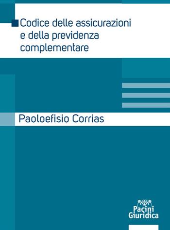 Codice delle assicurazioni e della previdenza complementare - Paoloefisio Corrias - Libro Pacini Giuridica 2020 | Libraccio.it