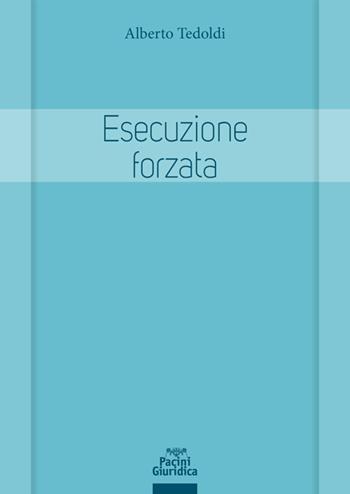 Esecuzione forzata. Profili sostanziali e processuali - Alberto M. Tedoldi - Libro Pacini Giuridica 2020, Diritto | Libraccio.it