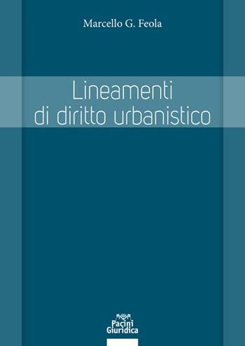 Lineamenti di diritto urbanistico - Marcello Feola - Libro Pacini Giuridica 2020, Diritto | Libraccio.it