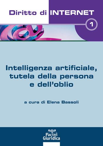 Diritto di internet. Vol. 1: Intelligenza artificiale, tutela della persona e dell'oblio.  - Libro Pacini Giuridica 2021, Diritto | Libraccio.it