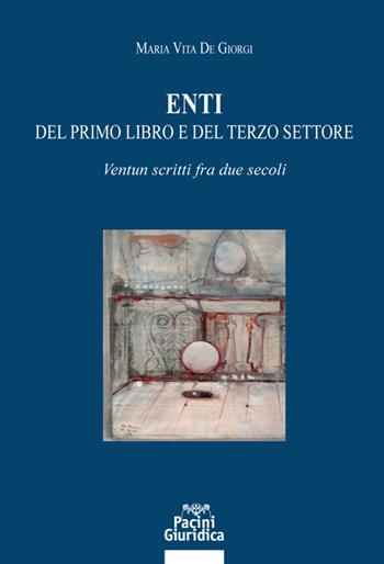 Enti del primo libro e del terzo settore. Ventun scritti fra due secoli - Maria Vita De Giorgi - Libro Pacini Giuridica 2021, Diritto | Libraccio.it