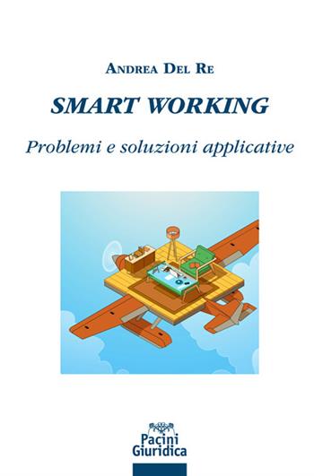Smart working. Problemi e soluzioni applicative - Andrea Del Re - Libro Pacini Giuridica 2021, Diritto | Libraccio.it