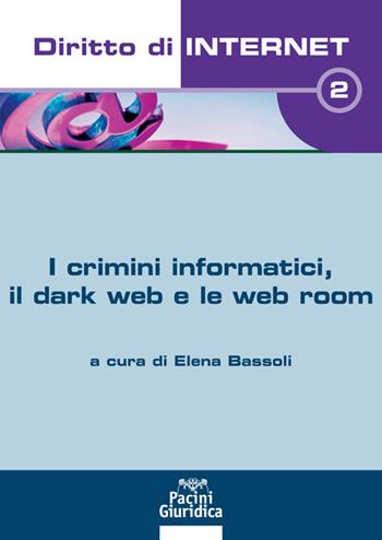 I crimini informatici, il dark web e web room  - Libro Pacini Giuridica 2021, Diritto di internet | Libraccio.it