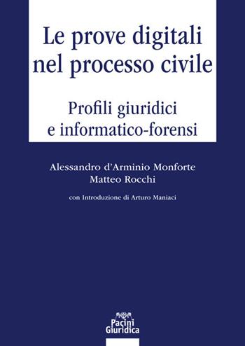 Le prove digitali nel processo civile. Profili giuridici e informatico-forensi - Alessandro D'Arminio Monforte, Matteo Rocchi - Libro Pacini Giuridica 2023, Diritto | Libraccio.it