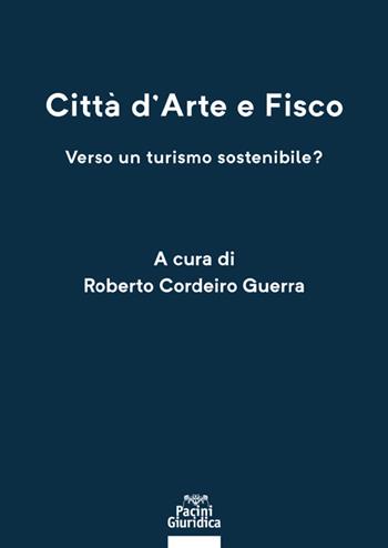 Città d'arte e fisco. Verso un turismo sostenibile?  - Libro Pacini Giuridica 2021, Diritto | Libraccio.it