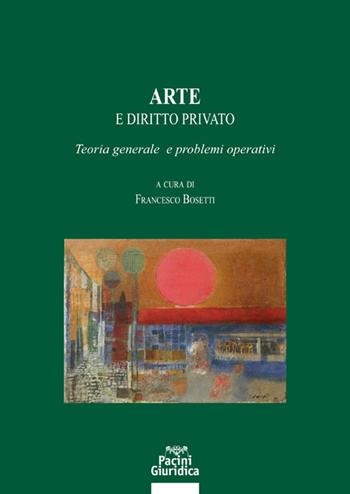 Arte e diritto privato. Teoria generale e problemi operativi  - Libro Pacini Giuridica 2021, Diritto | Libraccio.it