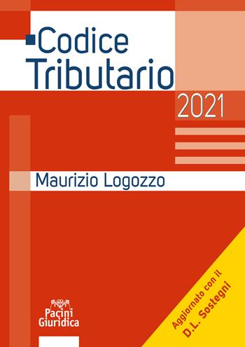 Codice tributario 2021 - Maurizio Logozzo - Libro Pacini Giuridica 2021 | Libraccio.it
