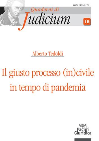 Il giusto processo (in)civile in tempo di pandemia - Alberto M. Tedoldi - Libro Pacini Giuridica 2021, Quaderni di Judicium | Libraccio.it