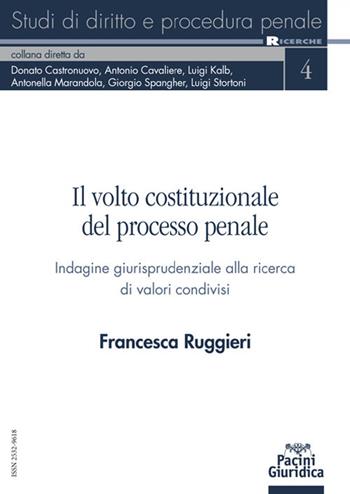 Il volto costituzionale del processo penale. Indagine giurisprudenziale alla ricerca di valori condivisi - Francesca Ruggieri - Libro Pacini Giuridica 2021, Studi di diritto e procedura penale | Libraccio.it