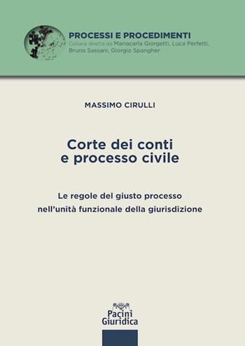 Corte dei conti e processo civile. Le regole del giusto processo nell'unità funzionale della giurisdizione - Massimo Cirulli - Libro Pacini Giuridica 2021, Processi e procedimenti | Libraccio.it