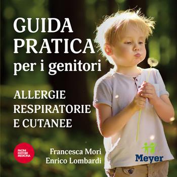 Guida pratica per i genitori. Allergie respiratorie e cutanee - Francesca Mori, Enrico Lombardi - Libro Pacini Giuridica 2021, Pediatria | Libraccio.it