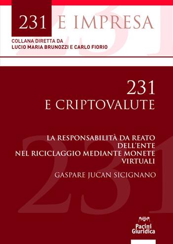 231 e criptovalute. La responsabilità da reato dell’ente nel riciclaggio mediante monete virtuali - Gaspare Jucan Sicignano - Libro Pacini Giuridica 2021, 231 e impresa | Libraccio.it