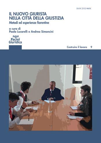 Il nuovo giurista nella città della giustizia. Metodi ed esperienze fiorentine - Simoncini - Libro Pacini Giuridica 2021, Costruire il lavoro | Libraccio.it