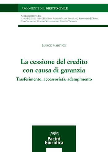 La cessione del credito con causa di garanzia. Trasferimento, accessorietà, adempimento - Marco Martino - Libro Pacini Giuridica 2022, Argomenti del diritto civile | Libraccio.it