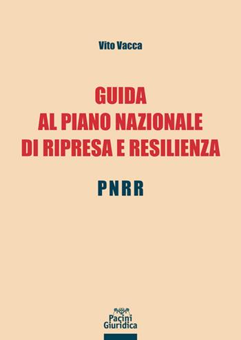 Guida al Piano Nazionale di Ripresa e Resilienza - PNRR - Vito Vacca - Libro Pacini Giuridica 2021 | Libraccio.it