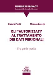 Gli «autorizzati» al trattamento dei dati personali. Una guida pratica