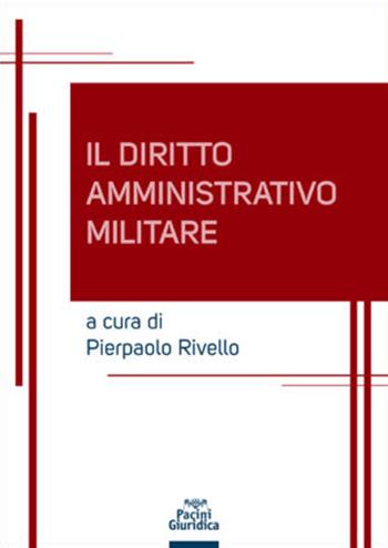 Diritto amministrativo militare  - Libro Pacini Giuridica 2021 | Libraccio.it