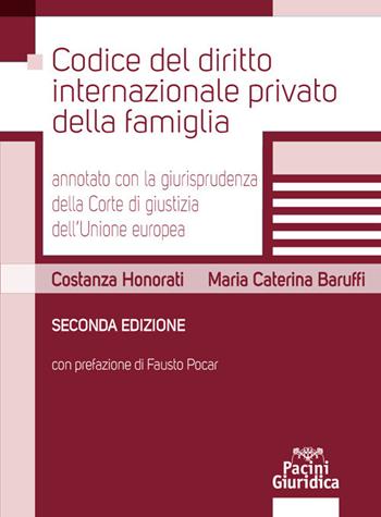 Codice del diritto internazionale privato della famiglia annotato con la giurisprudenza della Corte di giustizia dell'Unione Europea - Costanza Honorati, Maria Caterina Baruffi - Libro Pacini Giuridica 2021 | Libraccio.it